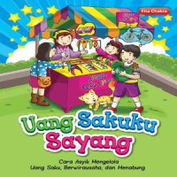 Image of Uang Sakuku Sayang : Cara Asyik Mengelola Uang Saku, Berwirausaha dan Menabung