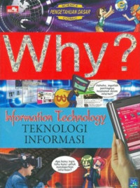Image of WHY? INFORMATION TECHNOLOGY : Teknology Informasi