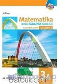 Image of Matematika Untuk SMA/MA Kelas XII Kelompok Wajib Semster 1 3A Kurikulum 2013