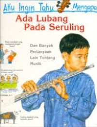 Image of Aku Ingin Tahu Mengapa Ada Lubang Pada Seruling dan banyak pertanyaan lain tentang musik
