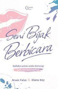 Image of Seni Bijak Berbicara : Refleksi Untuk Selalu Berucap Baik dan Bermanfaat