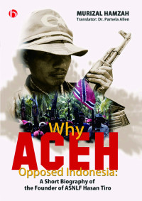 Image of Why Aceh opposed Indonesia : A.Short Biography of the Founder of ASNLFB Hasan Tiro