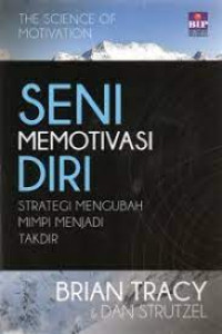 Image of Seni Memotivasi Diri : Strategi Mengubah Mimpi Menjadi Takdir