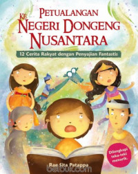 Image of Petualangan Ke Negeri Dongeng Nusantara : 12 Cerita Rakyat dengan Penyajian Fantastis
