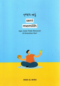 Image of Seni Memilih : Agar Anda Tidak Menyesal di Kemudian Hari