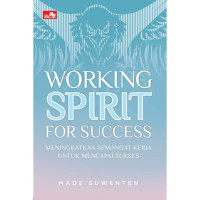 Image of Working Spirit For Succes : Meningkatkan Semangat Kerja Untuk Mencapai Sukses