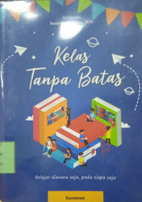 Image of Kelas Tanpa Batas : belajar dimana saja, pada siapa saja.