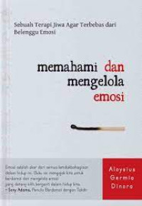 Image of Memahami Dan Mengelola Emosi : Sebuah Terapi Jiwa Agar Terbebas Dari Belenggu Emosi