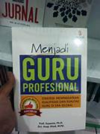 Image of Menjadi Guru Profesional : Strategi Meningkatkan Kualifikasi dan Kualitas Guru di Era Global