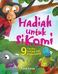 Image of Hadiah Untuk Si Komi : 9 Cerita Satwa Asli Indonesia