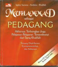 Image of Muhammad Sebagai Pedagang : Akhirnya terbongkar juga Pelajaran-Pelajaran Tersenyembunyi dari Sang Khalifah