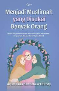 Image of Menjadi Muslimah Yang Disukai Banyak Orang : Belajar menjadi muslimah luar biasa yang mampu merawat diri, menjaga hati dan jauh dari sifat yang dibenci