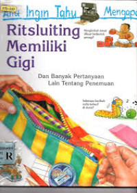 Image of Aku Ingin Tahu Mengapa Ritsluiting Memiliki Gigi Dan Banyak Pertanyaan Lain Tentang Penemuan