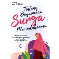 Image of Tentang Bagaimana Surga Merindukanmu : Sejumlah Amalan Penting Khusus Muslimah Agar Terdaftar Sebagai Ahli Surga
